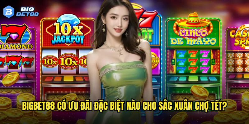 Sắc xuân chợ Tết của Bigbet88 có mang đến không khí Tết truyền thống? 3 Bigbet88 có ưu đãi đặc biệt nào cho Sắc xuân chợ Tết?