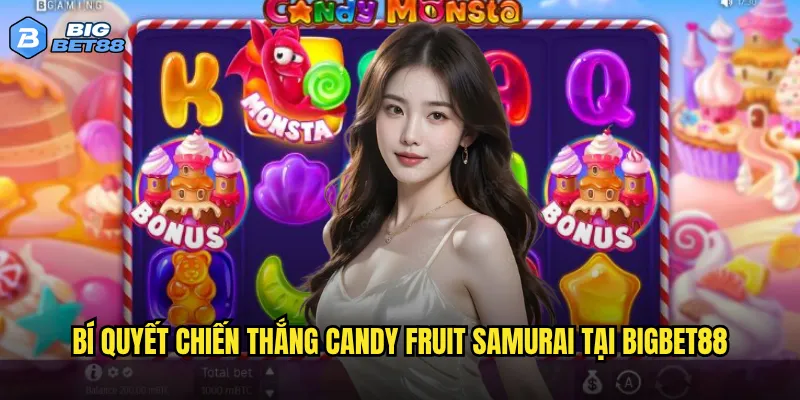 Candy Fruit Samurai Bigbet88 có thực sự ngọt ngào và kịch tính? 3 Bí quyết chiến thắng Candy Fruit Samurai tại Bigbet88