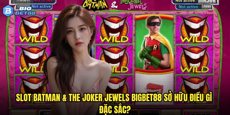 Slot Batman & The Joker Jewels Bigbet88 có đáng để thử sức? 2 Slot Batman & The Joker Jewels Bigbet88 sở hữu điều gì đặc sắc?