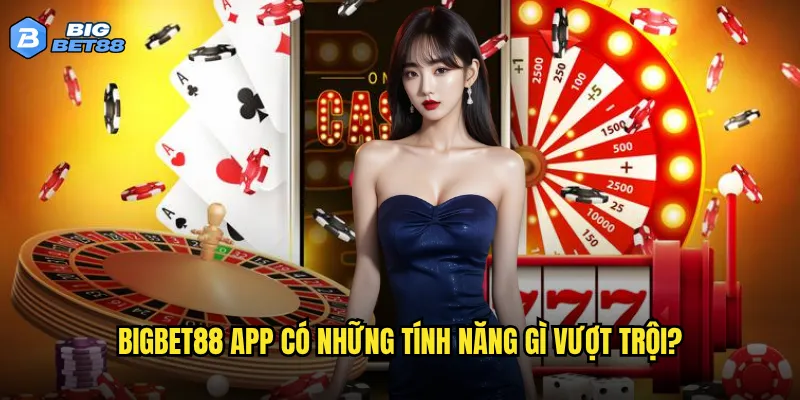 Tải app Bigbet88 có mang lại trải nghiệm tốt hơn website không? 3 Bigbet88 app có những tính năng gì vượt trội?