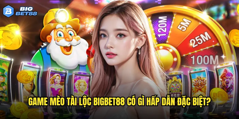 Slot Mèo tài lộc tại Bigbet88 có thực sự mang lại may mắn? 2 Game Mèo tài lộc Bigbet88 có gì hấp dẫn đặc biệt?