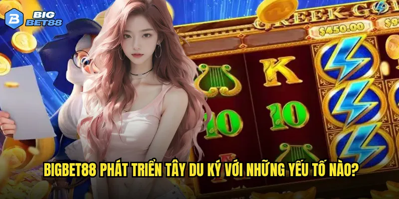 Game Tây du ký trên Bigbet88 có tái hiện được hành trình kinh điển? 2 Bigbet88 phát triển Tây du ký với những yếu tố nào?